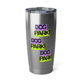 Dog Park Vibes 20oz Tumbler - Perfect for Dog Lovers, Travel, Gifting, Outdoor Adventures, Hydration
