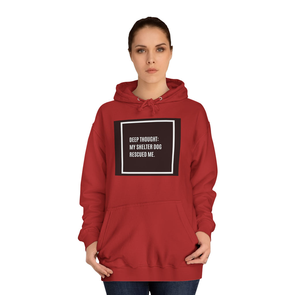 Hoodie — "Deep Thought: My Shelter Dog Rescued Me" Rescue Dog Hooded Sweatshirt