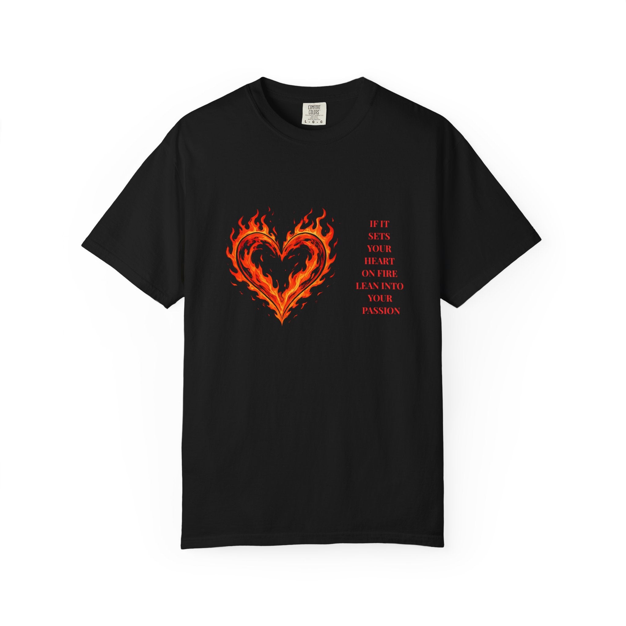 If It Sets Your Heart On Fire Lean Into Your Passion: Flaming Heart Graphic Tee