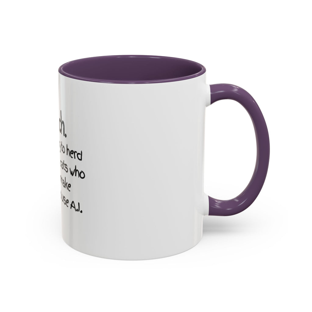 Teacher Coffee Mug — "I Teach. It's like trying to herd really smart cats who can text, make TikToks, and use A.I."