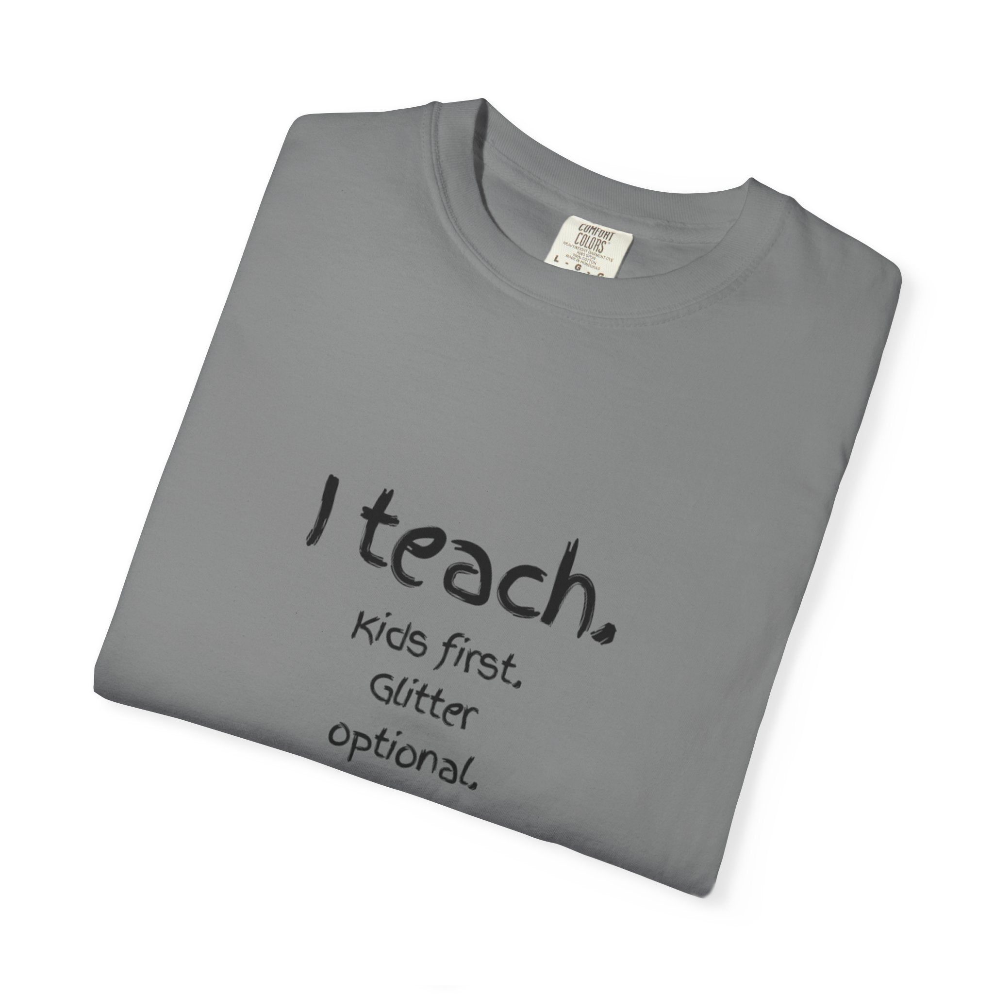 Teacher T-Shirt — "I teach. Kids first. Glitter optional." (Original Art Back)