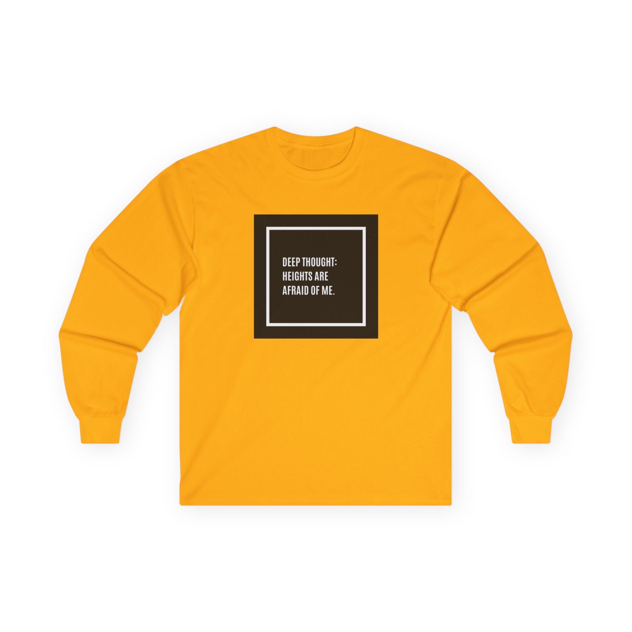 'Deep Thought: Heights Are Afraid of Me' Minimalist Quote Long Sleeve Tee