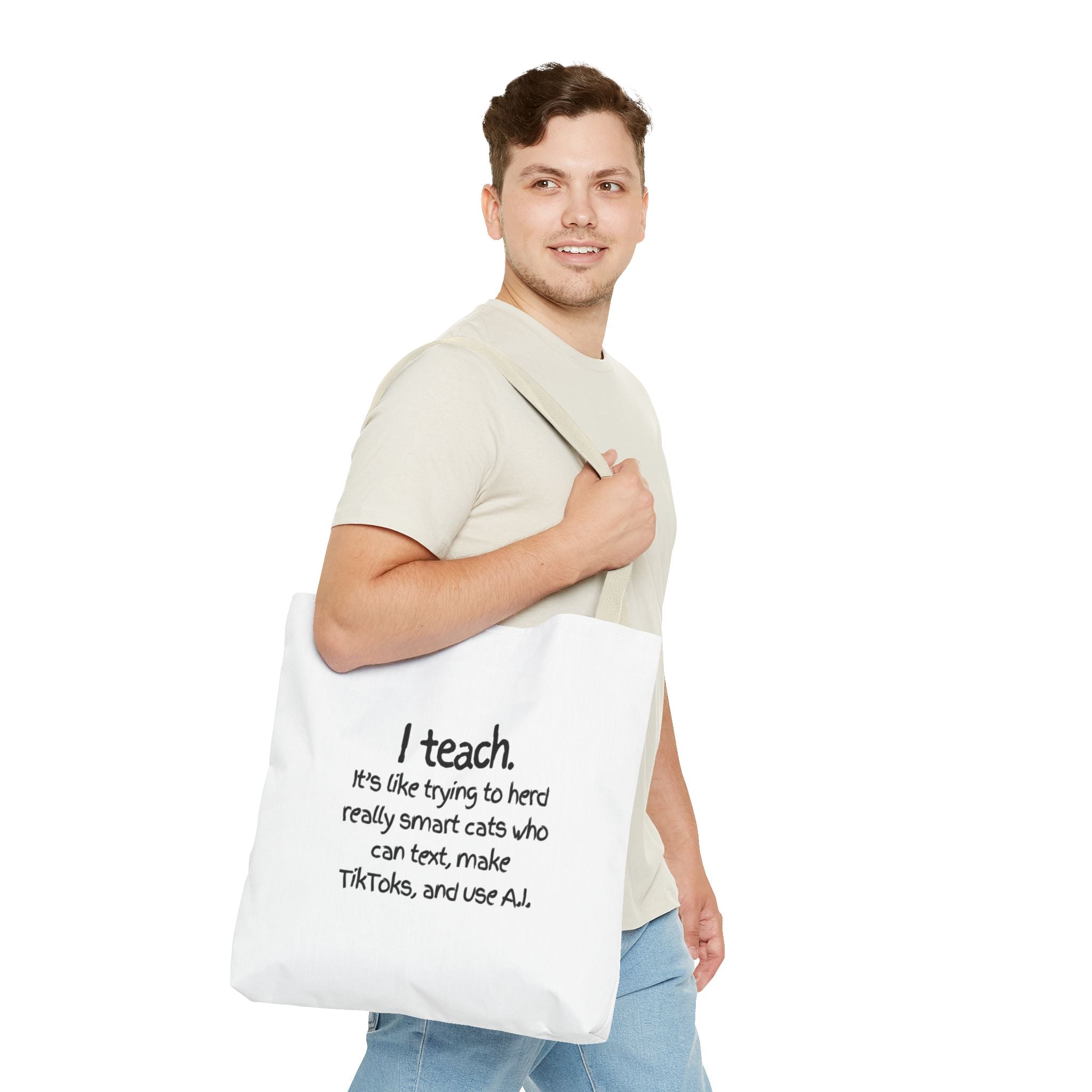 Teacher Tote Bag — “I teach. It’s like trying to herd really smart cats who can text, make TikToks, and use AI.”