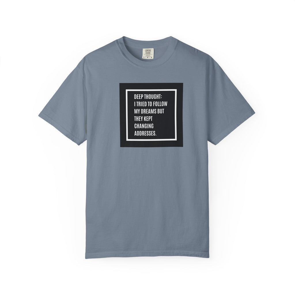 "Deep Thought: I Tried to Follow My Dreams" Minimal Quote Tee