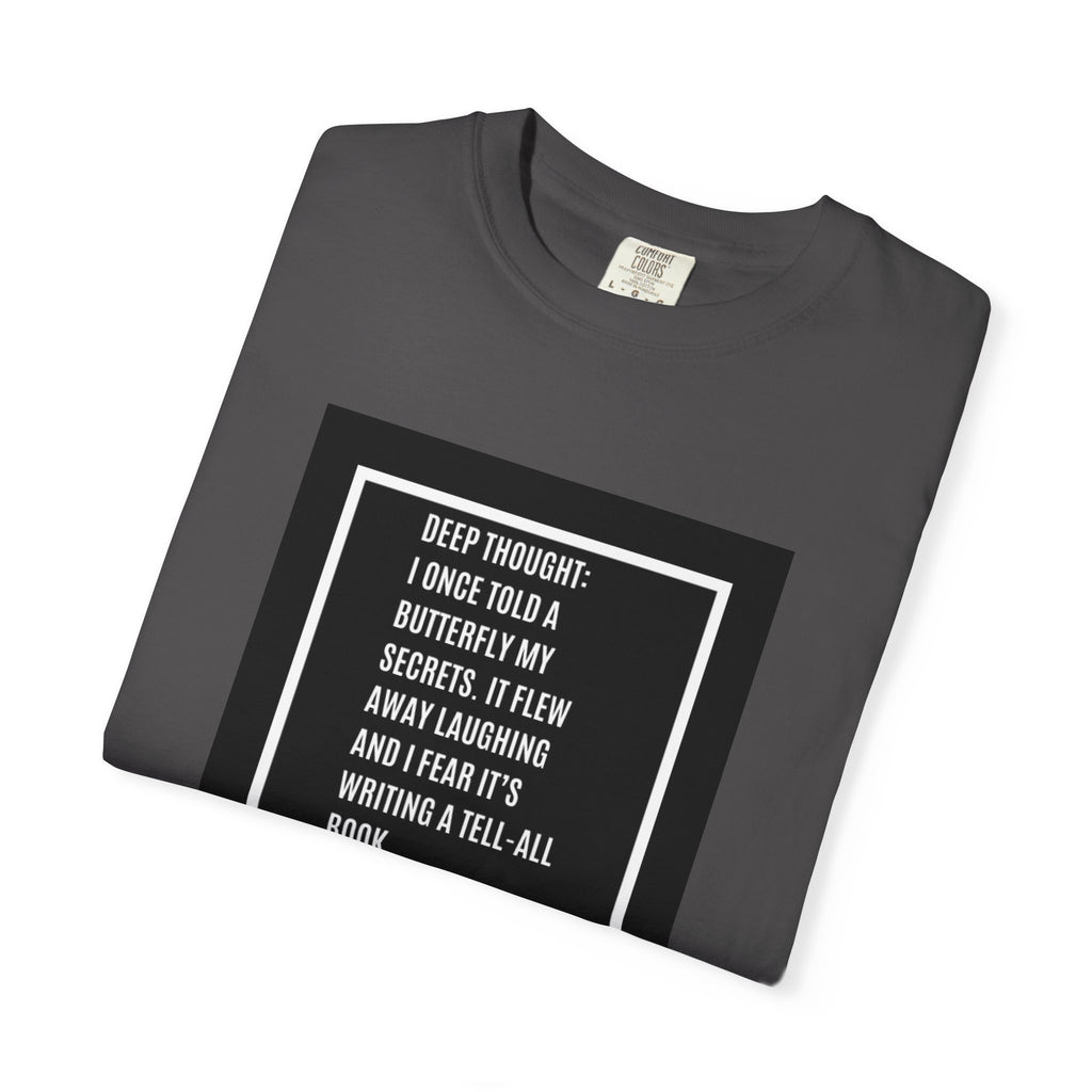 T-Shirt — "Deep Thought: I Once Told a Butterfly" Funny Quote Graphic Tee
