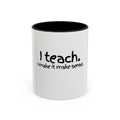 Teacher Coffee Mug - "I Teach. I Make It Make Sense." Accent Ceramic Mug (11/15oz)