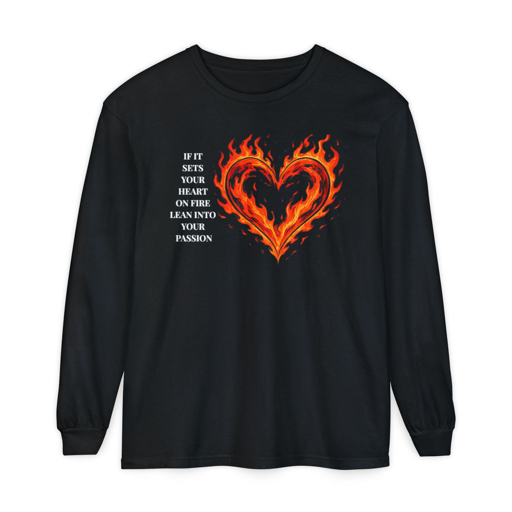If It Sets Your Heart On Fire Long Sleeve T-Shirt — "If It Sets Your Heart On Fire" Graphic