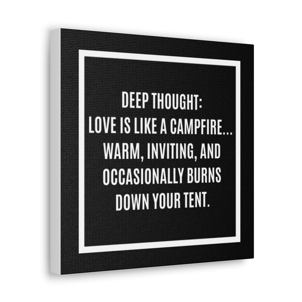 Canvas Wall Art - “Deep Thought: Love is Like a Campfire” Funny Quote