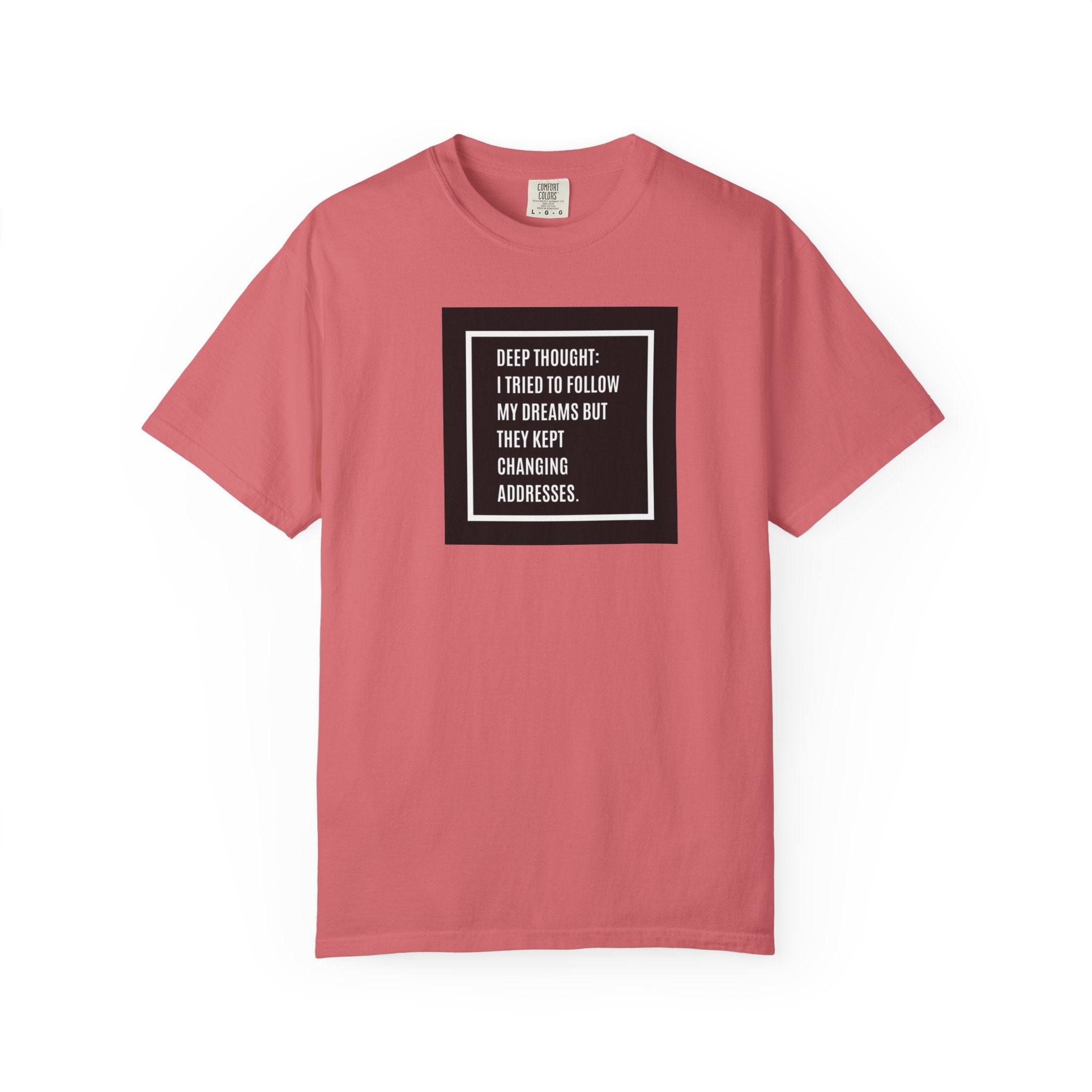 "Deep Thought: I Tried to Follow My Dreams" Minimal Quote Tee