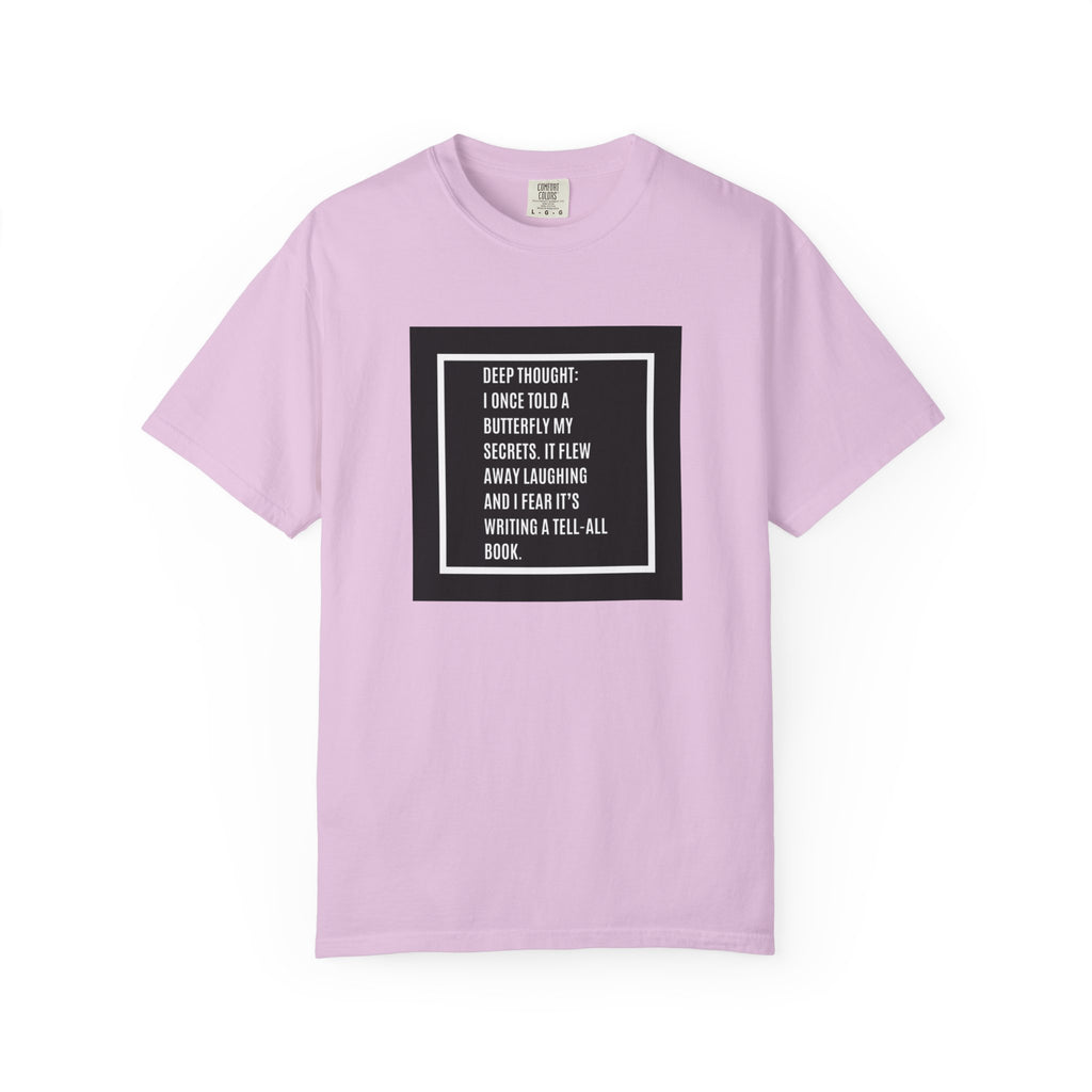 T-Shirt — "Deep Thought: I Once Told a Butterfly" Funny Quote Graphic Tee