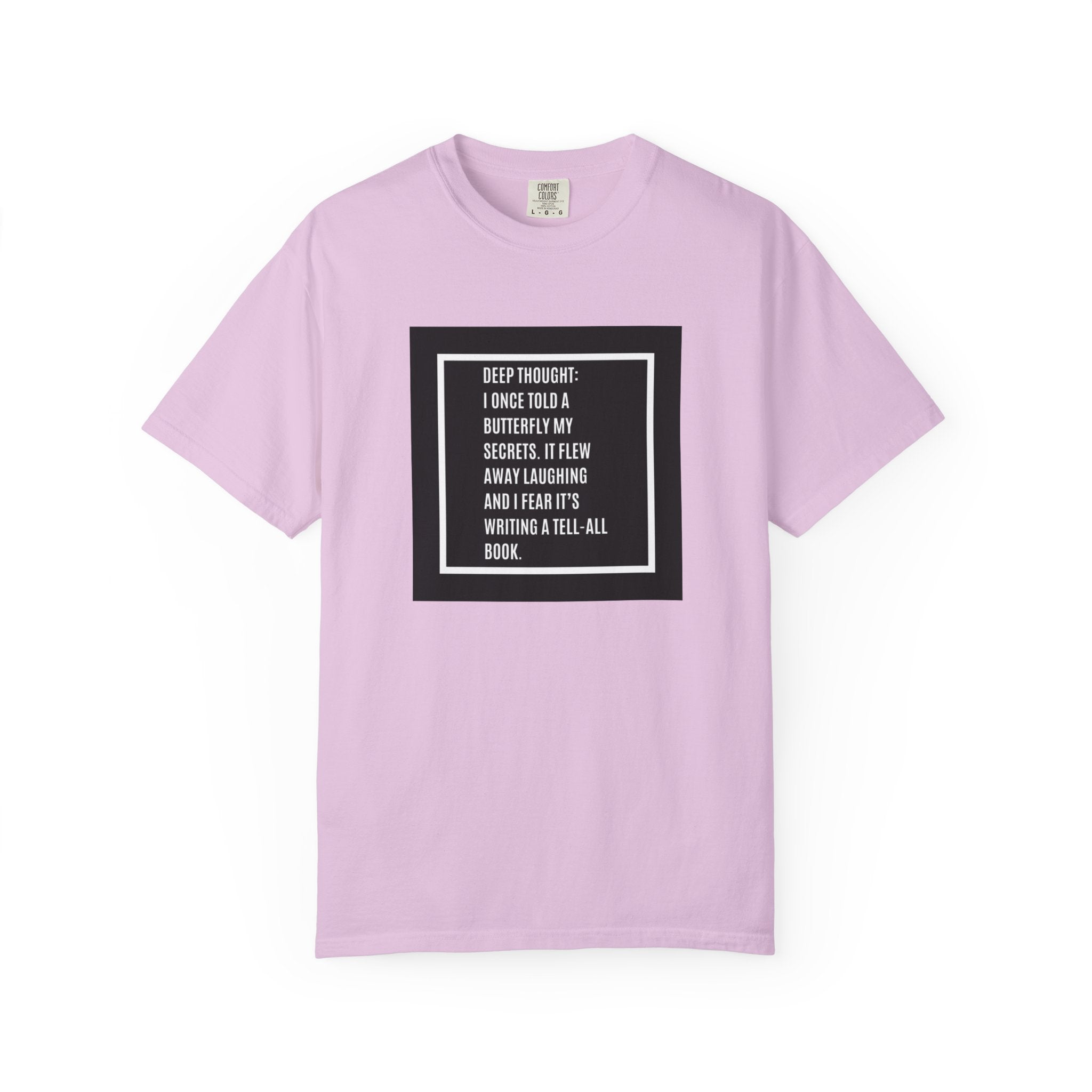 T-Shirt — "Deep Thought: I Once Told a Butterfly" Funny Quote Graphic Tee