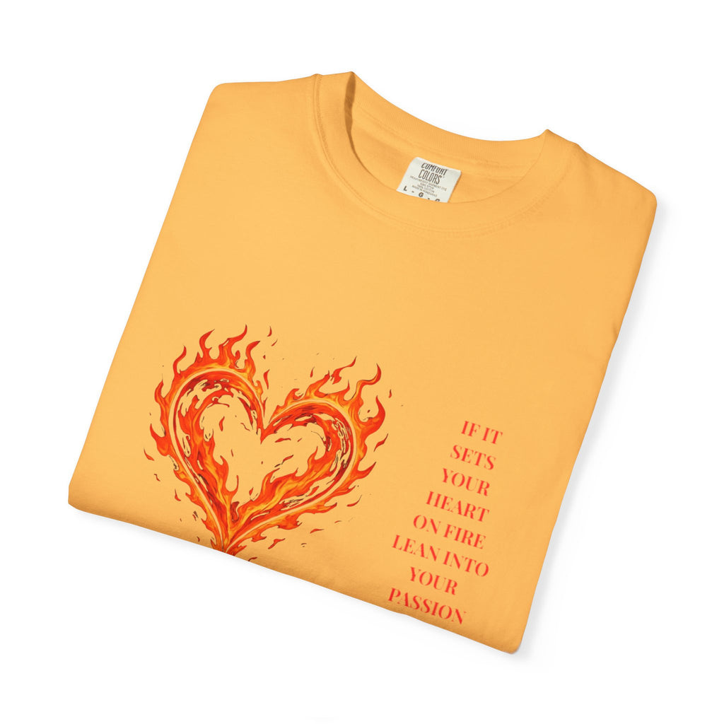 If It Sets Your Heart On Fire Lean Into Your Passion: Flaming Heart Graphic Tee