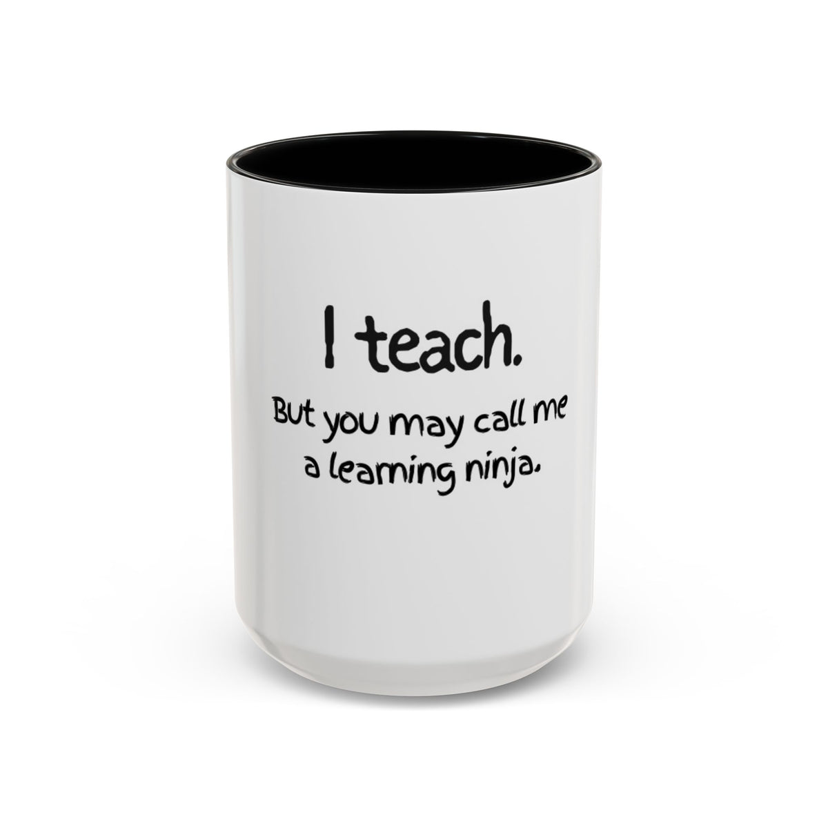 Teacher Coffee Mug — "I teach. But you may call me a learning ninja." Accent Mug