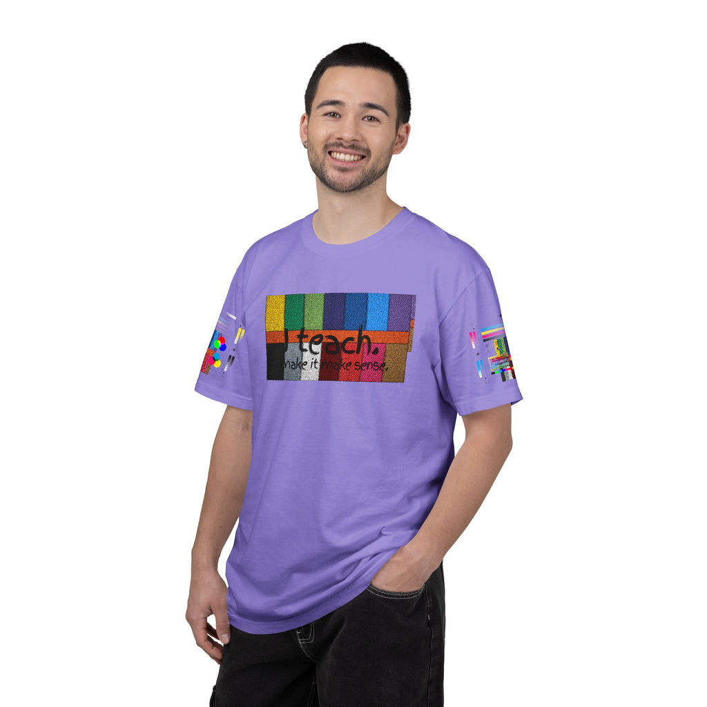 Teacher T-Shirt — "I teach. I make it make sense." with Colorful Original Art Back Print