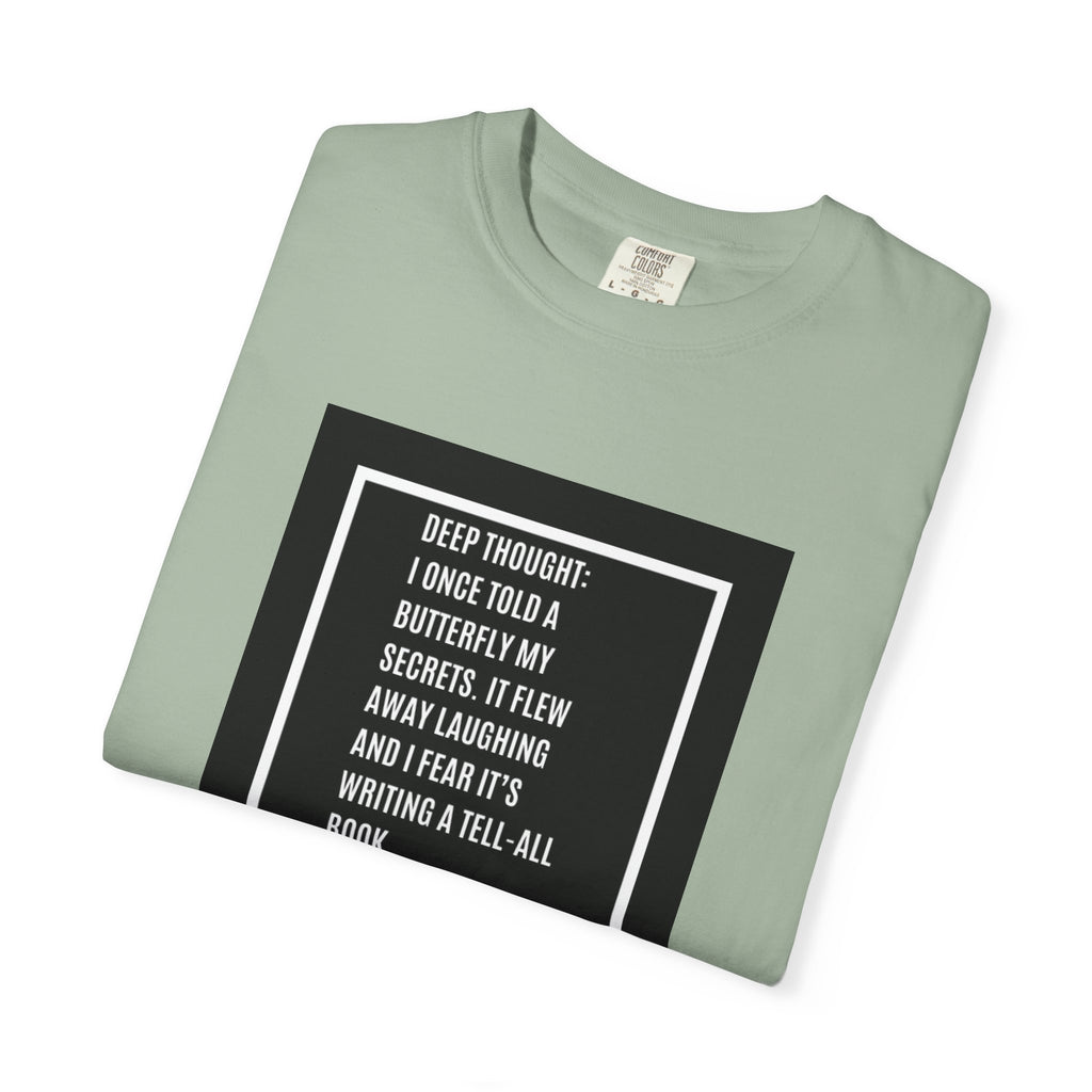 T-Shirt — "Deep Thought: I Once Told a Butterfly" Funny Quote Graphic Tee