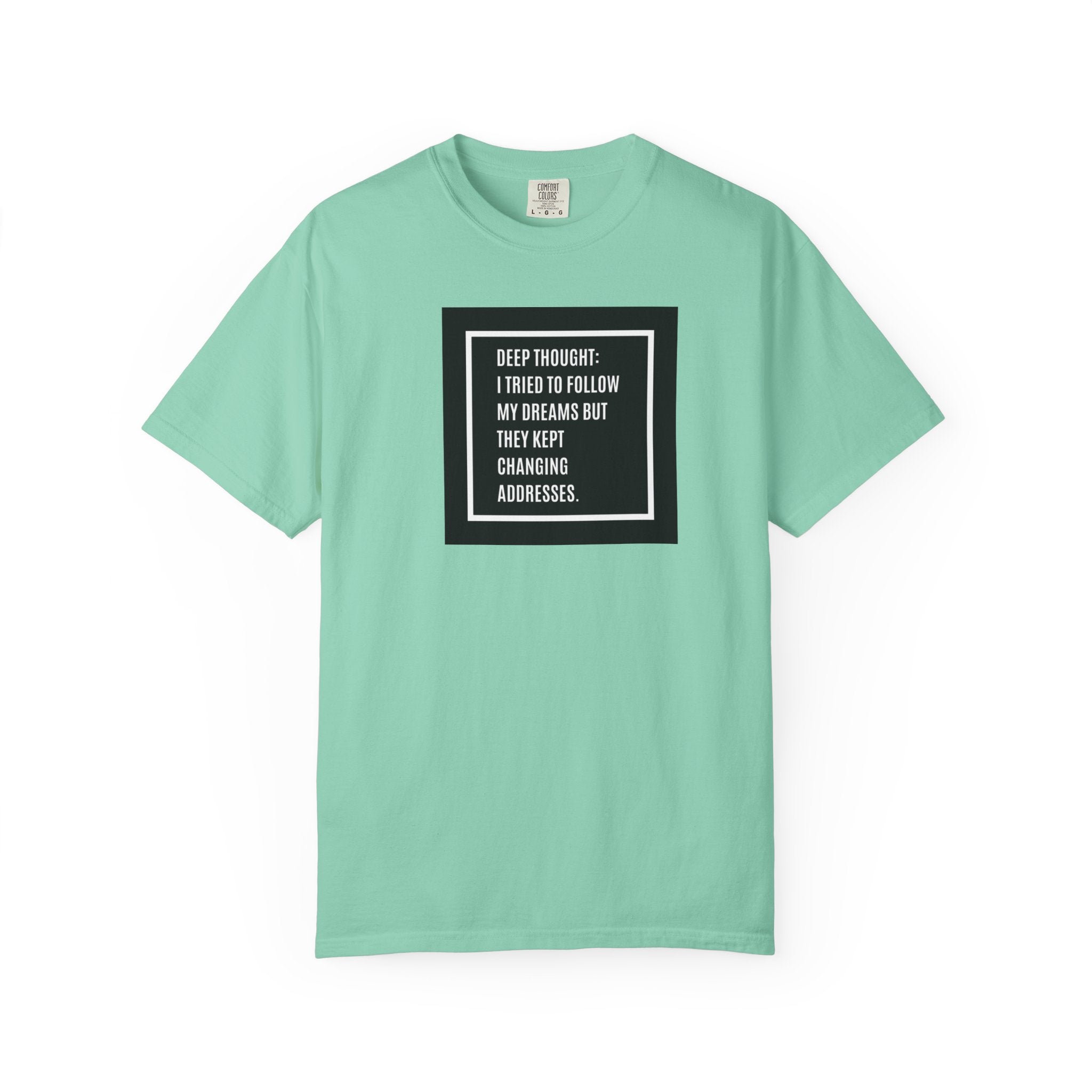 "Deep Thought: I Tried to Follow My Dreams" Minimal Quote Tee
