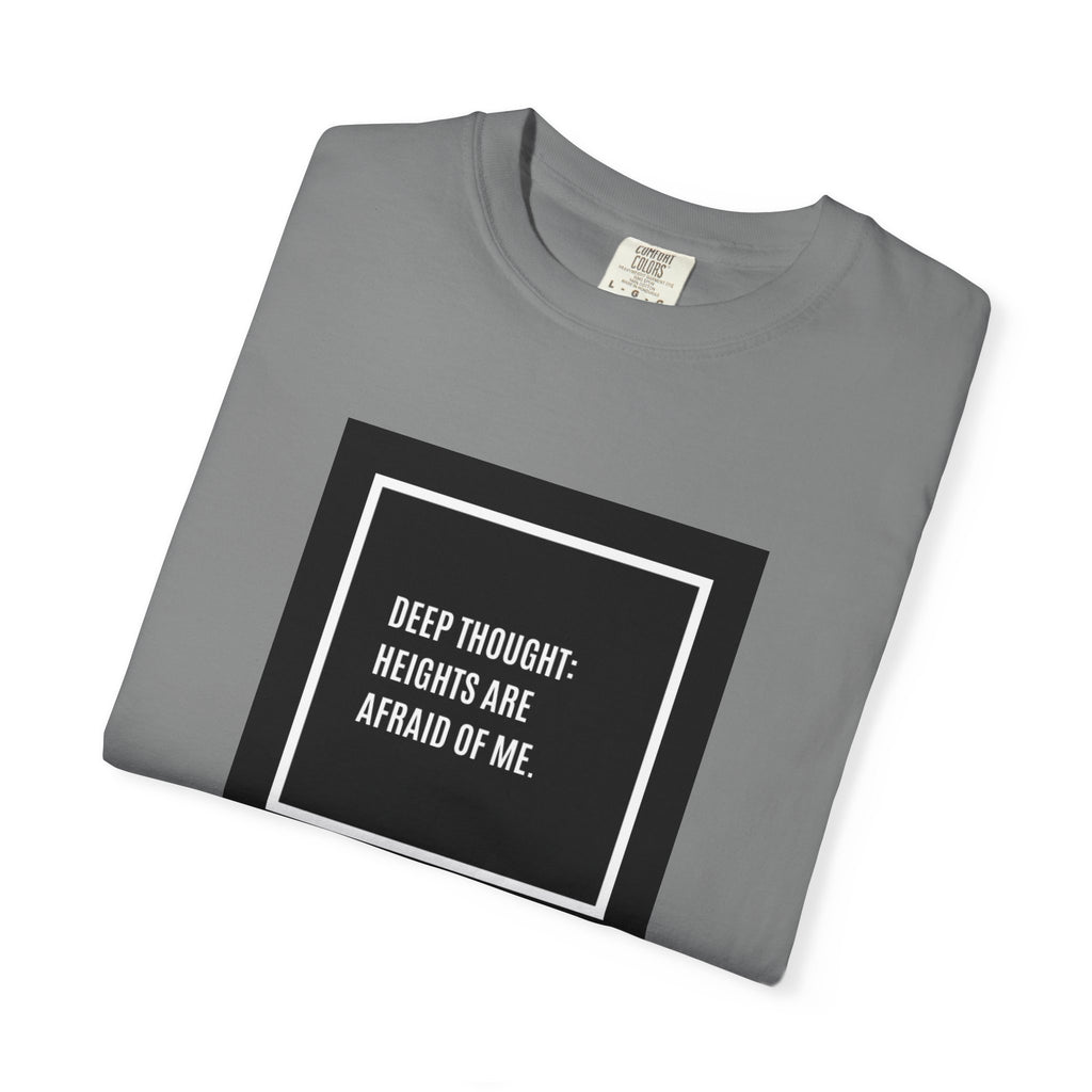 “Deep Thought: Heights Are Afraid of Me” T-Shirt