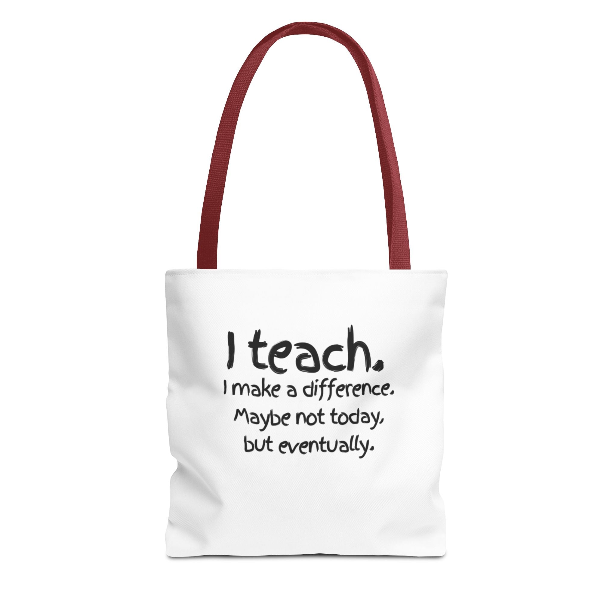 Teacher Tote Bag — "I teach. I make a difference. Maybe not today, but eventually."