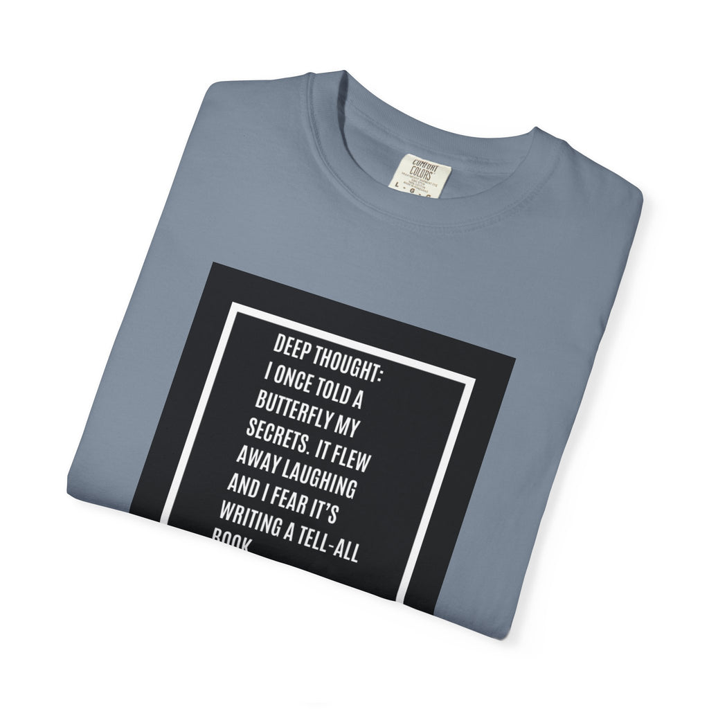 T-Shirt — "Deep Thought: I Once Told a Butterfly" Funny Quote Graphic Tee