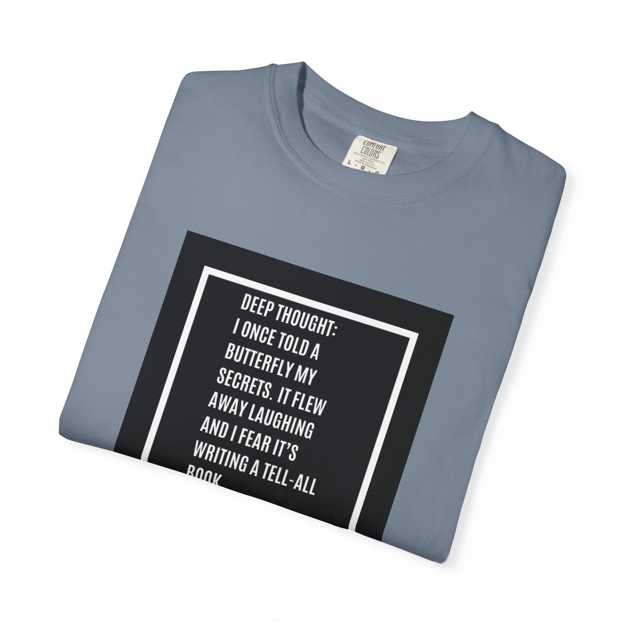 T-Shirt — "Deep Thought: I Once Told a Butterfly" Funny Quote Graphic Tee