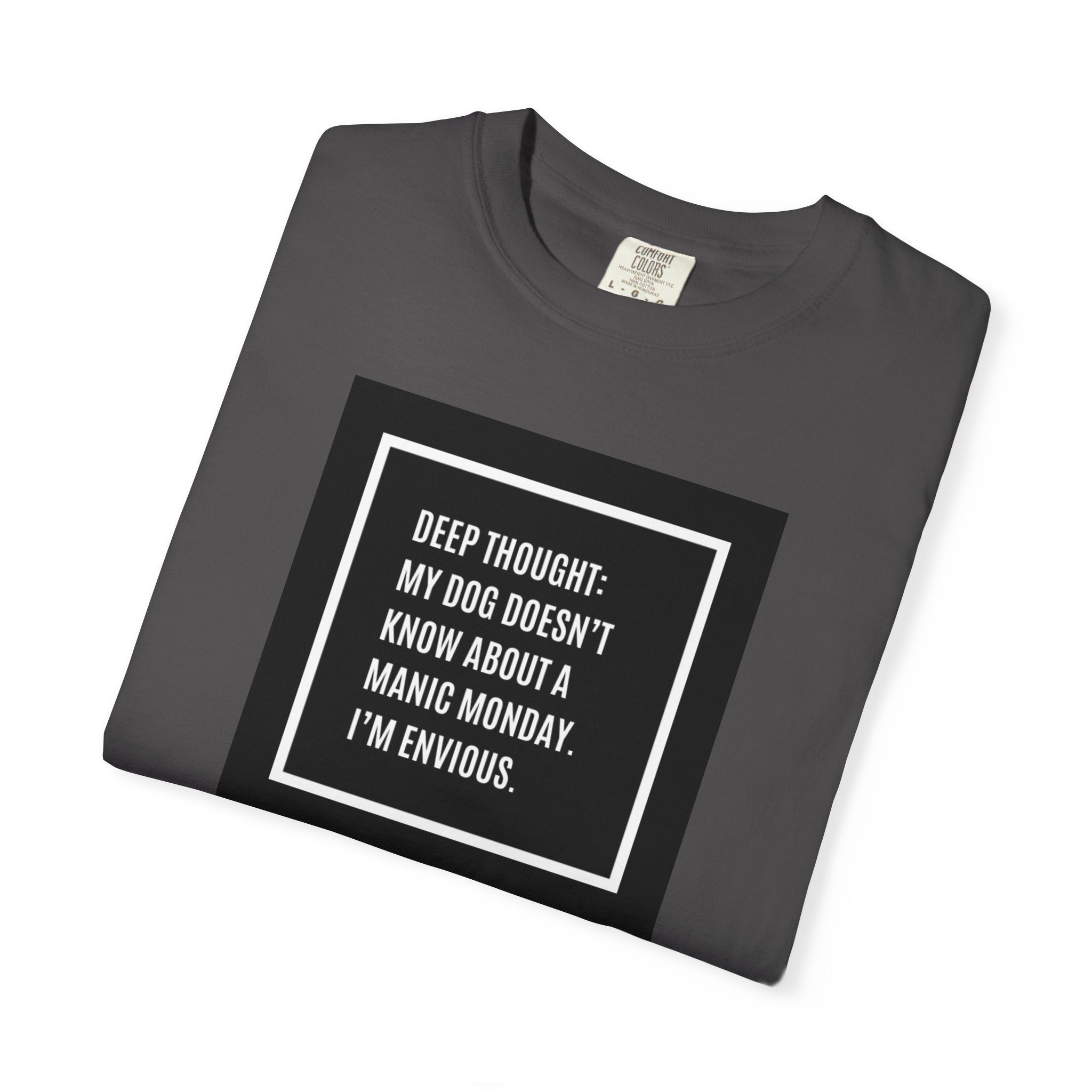 'Deep Thought: My Dog Doesn't Know About Manic Monday' Funny Pet Quote Tee