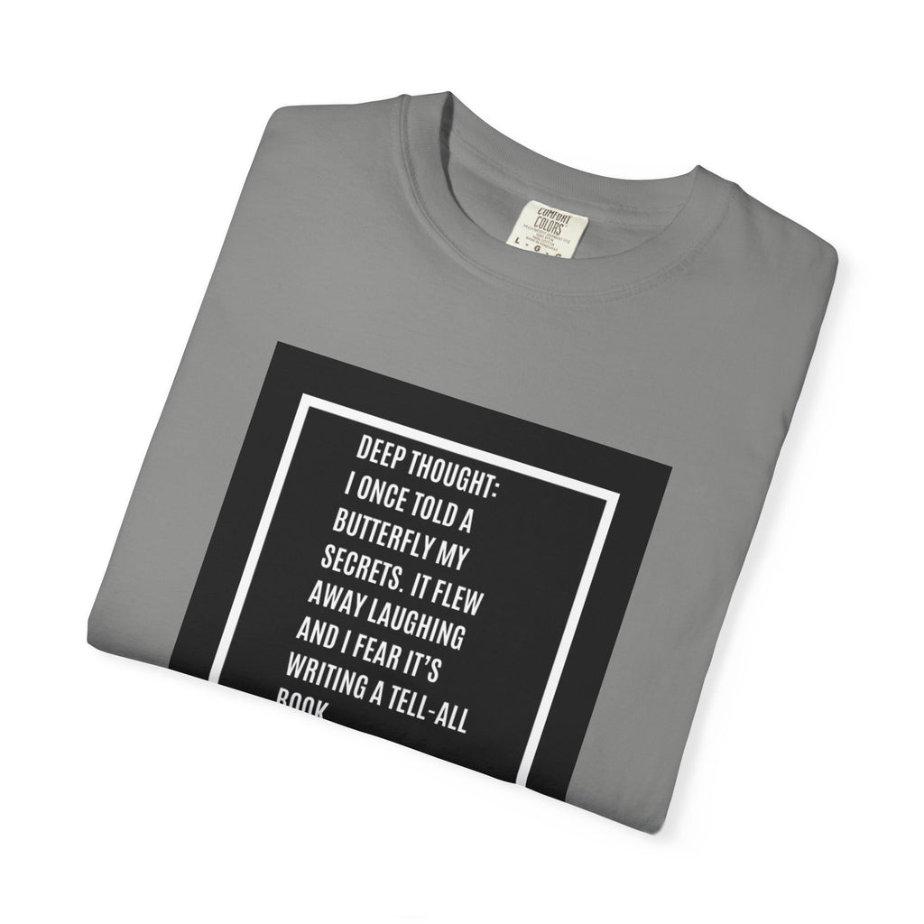 T-Shirt — "Deep Thought: I Once Told a Butterfly" Funny Quote Graphic Tee