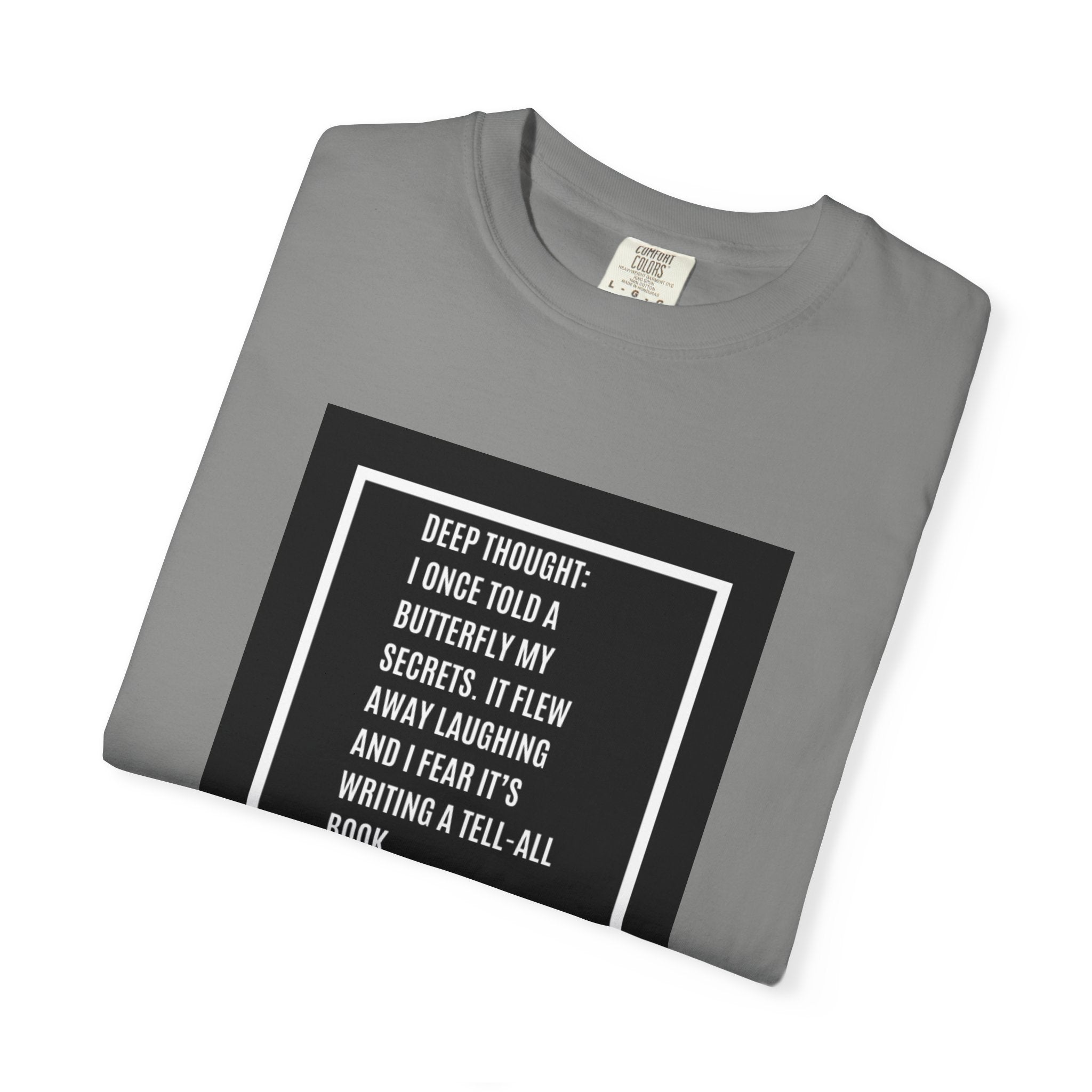 T-Shirt — "Deep Thought: I Once Told a Butterfly" Funny Quote Graphic Tee