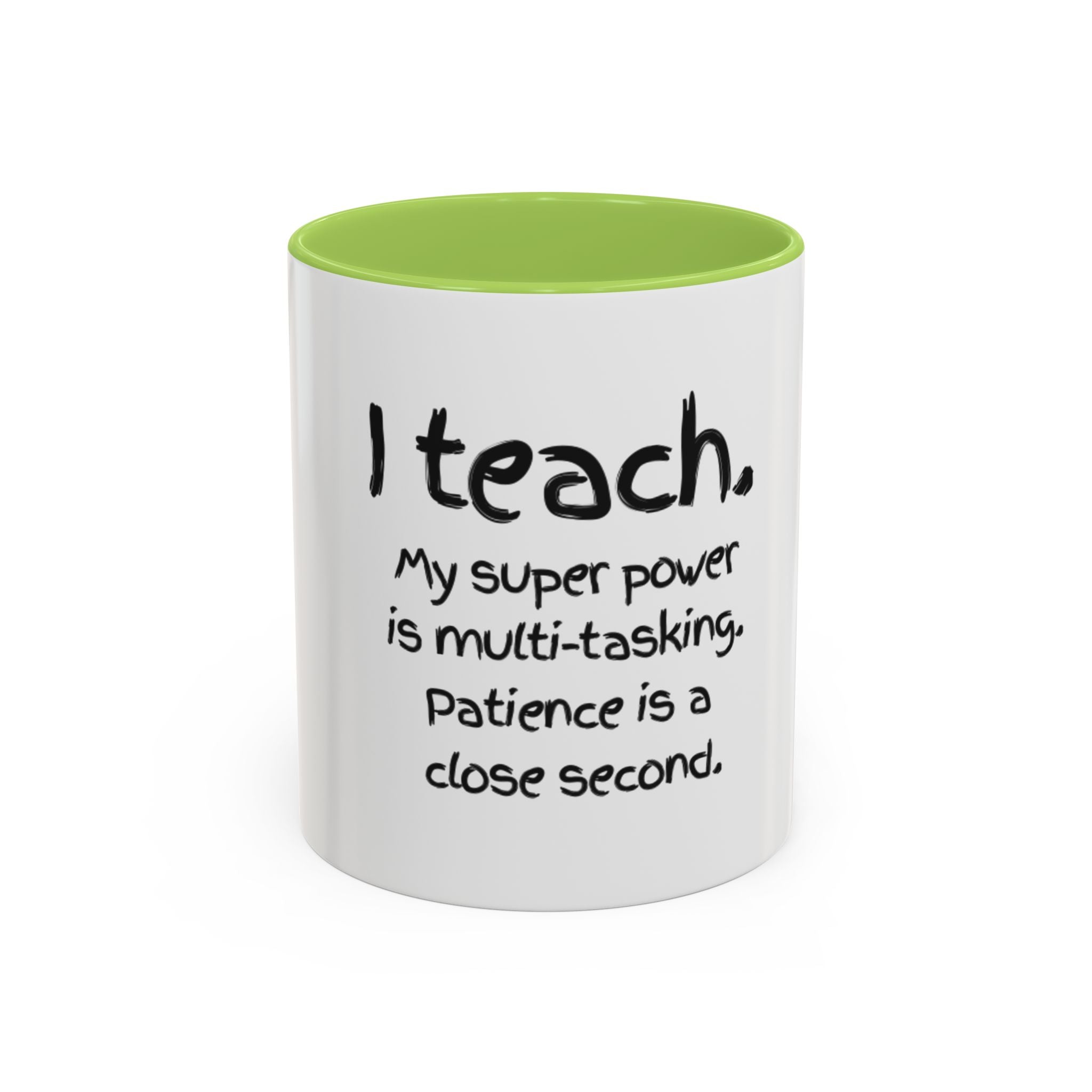 Teacher Coffee Mug — “I Teach. My Super Power is Multi-Tasking, Patience Is a Close Second” Accent Mug