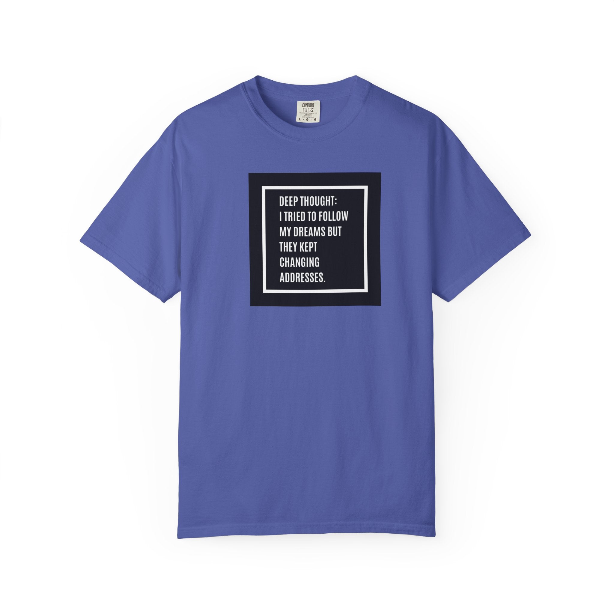 "Deep Thought: I Tried to Follow My Dreams" Minimal Quote Tee