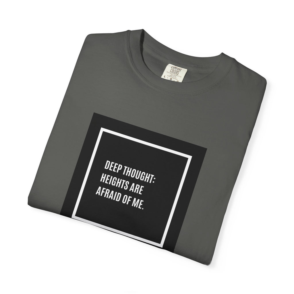 “Deep Thought: Heights Are Afraid of Me” T-Shirt