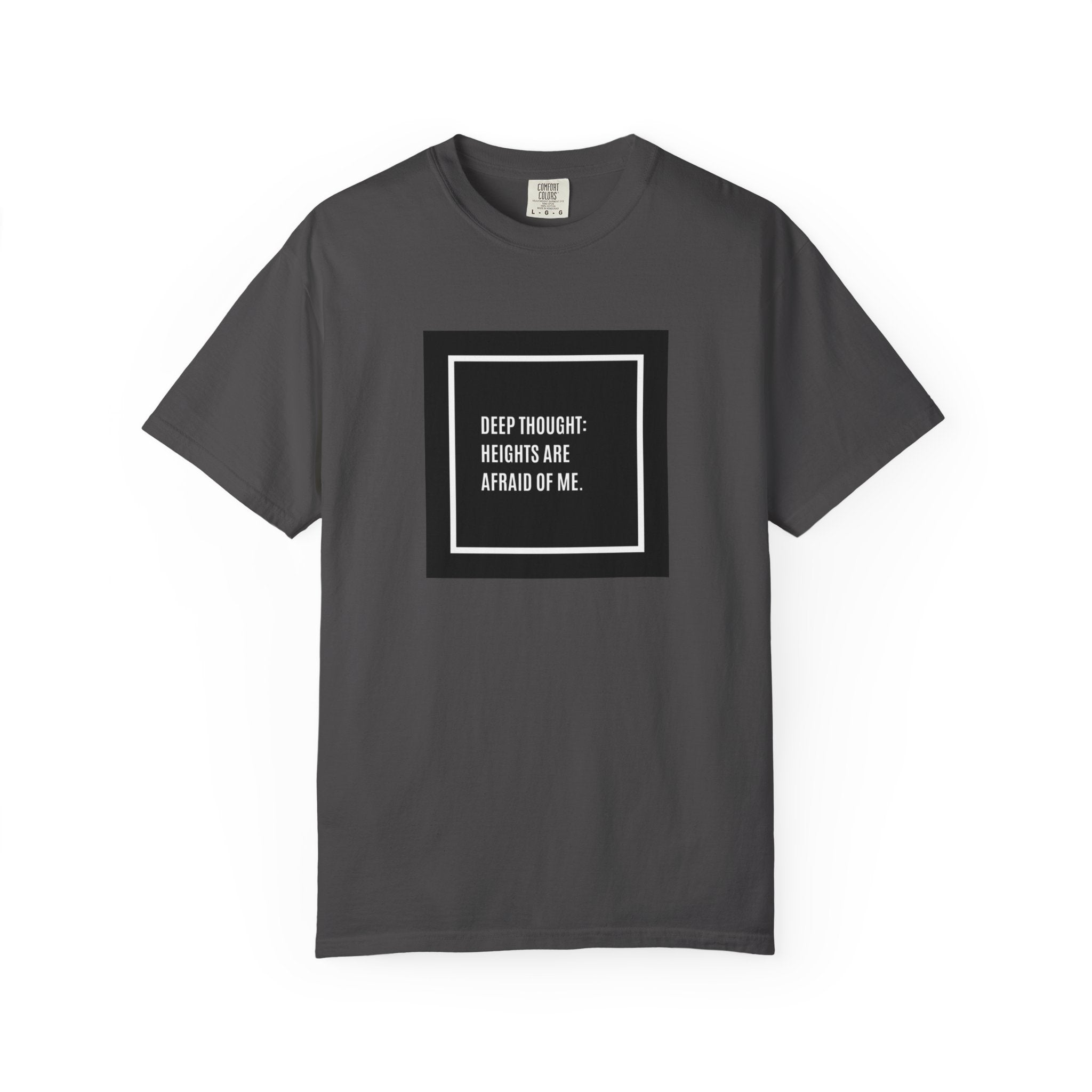 “Deep Thought: Heights Are Afraid of Me” T-Shirt