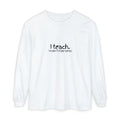 I Teach Long Sleeve T‑Shirt — “I make it make sense.” Teacher Tee with Colorful Original Art Back