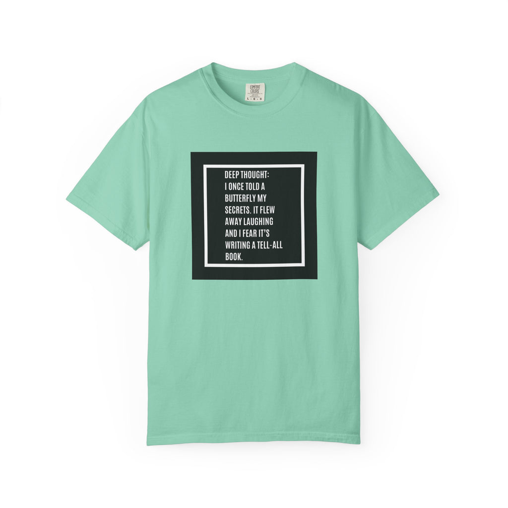 T-Shirt — "Deep Thought: I Once Told a Butterfly" Funny Quote Graphic Tee