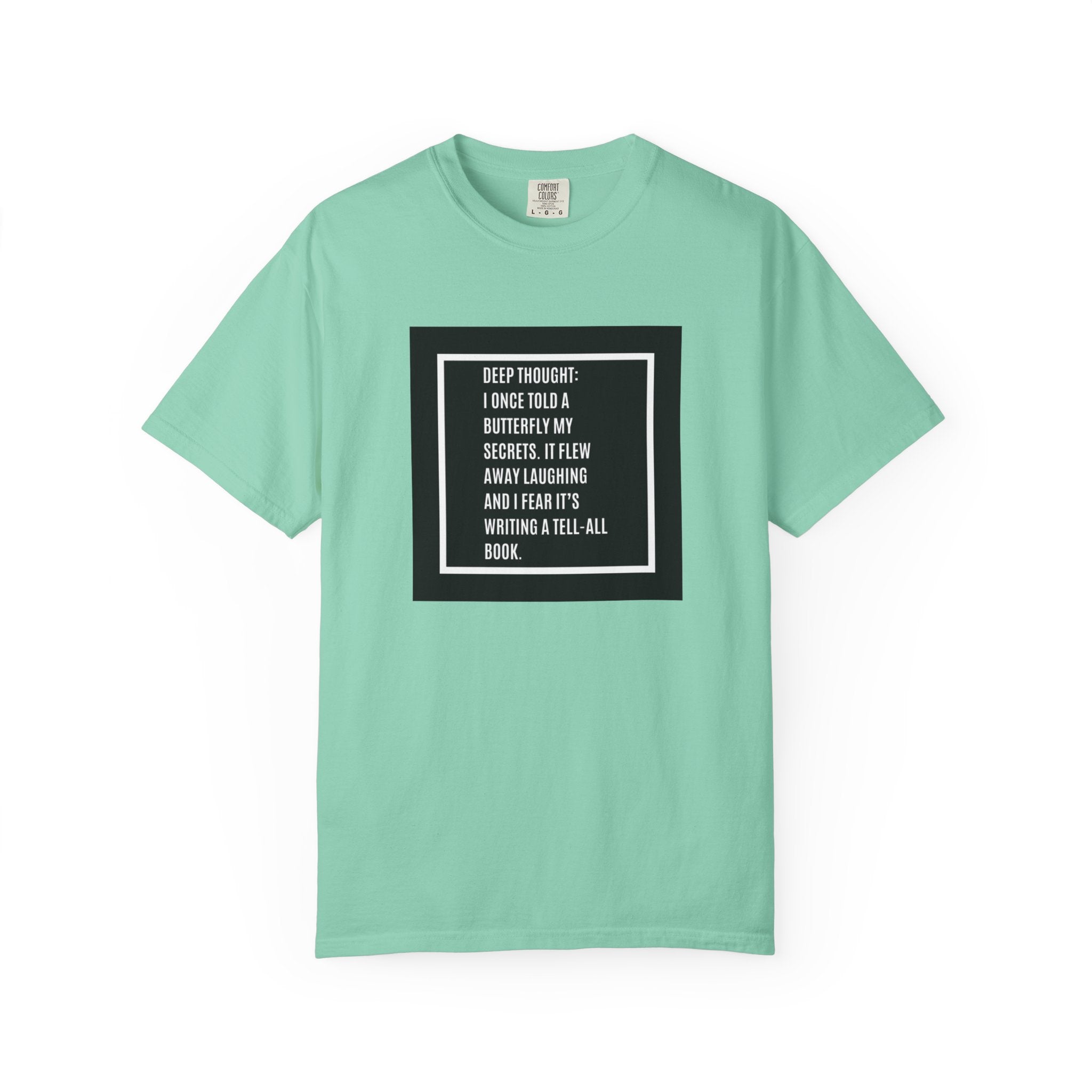 T-Shirt — "Deep Thought: I Once Told a Butterfly" Funny Quote Graphic Tee