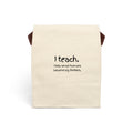 Canvas Lunch Bag — “I teach. I help small humans become big thinkers.” Teacher Tote