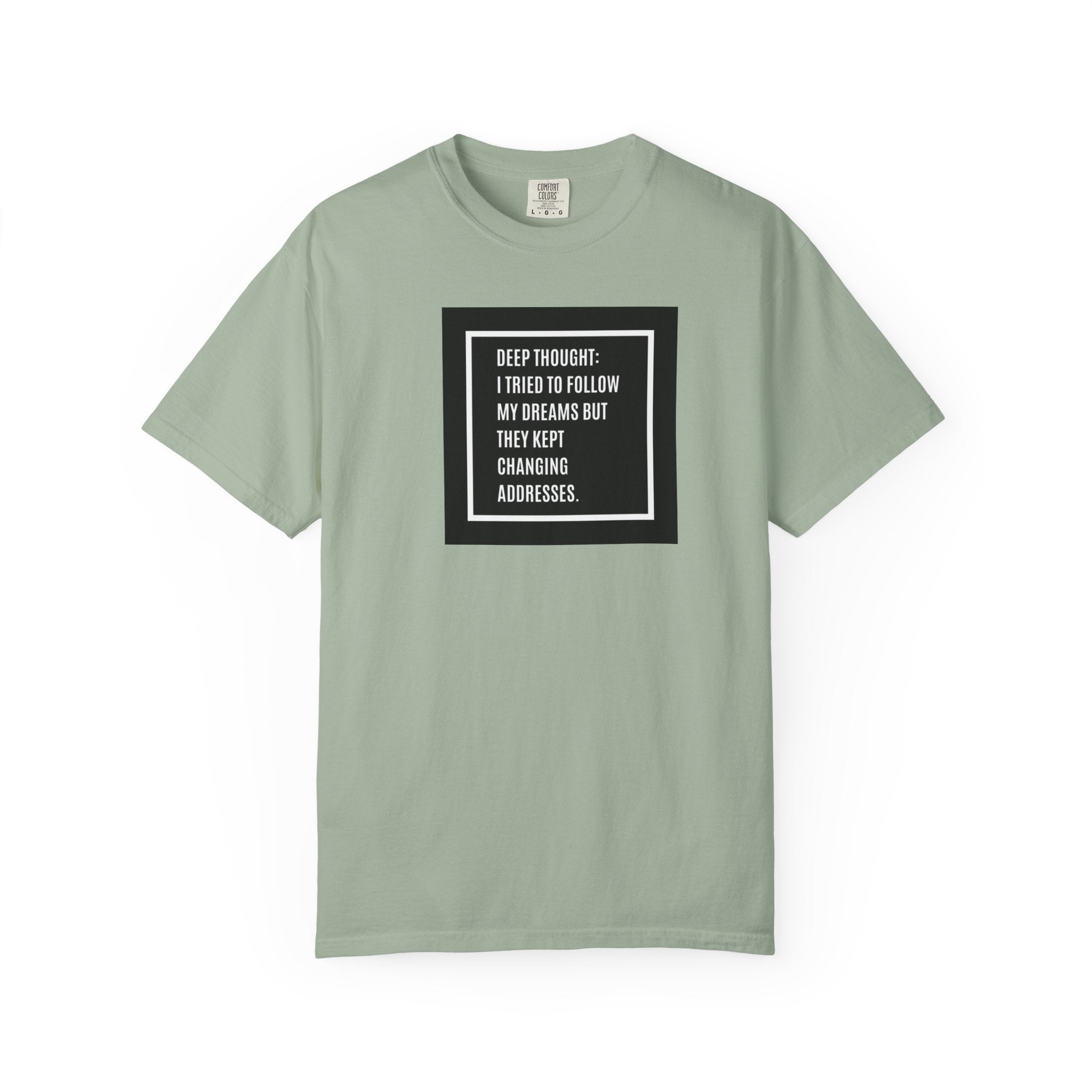 "Deep Thought: I Tried to Follow My Dreams" Minimal Quote Tee