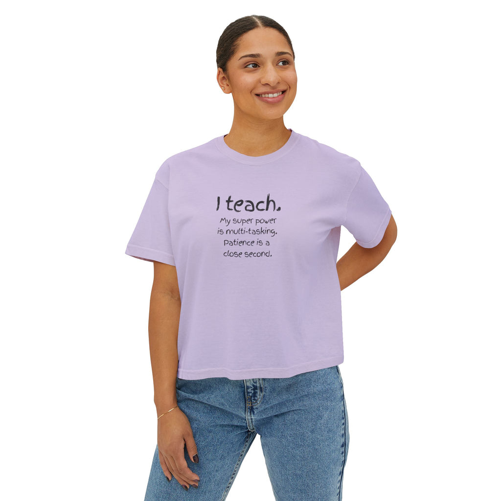 Teacher Boxy Tee - "I teach. My super power is multi-tasking; patience is a close second." | Original Art Back