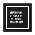 Canvas Wall Art - "Deep Thought: My Plan Is To Live Forever. So Far So Good." Minimal Black Typography