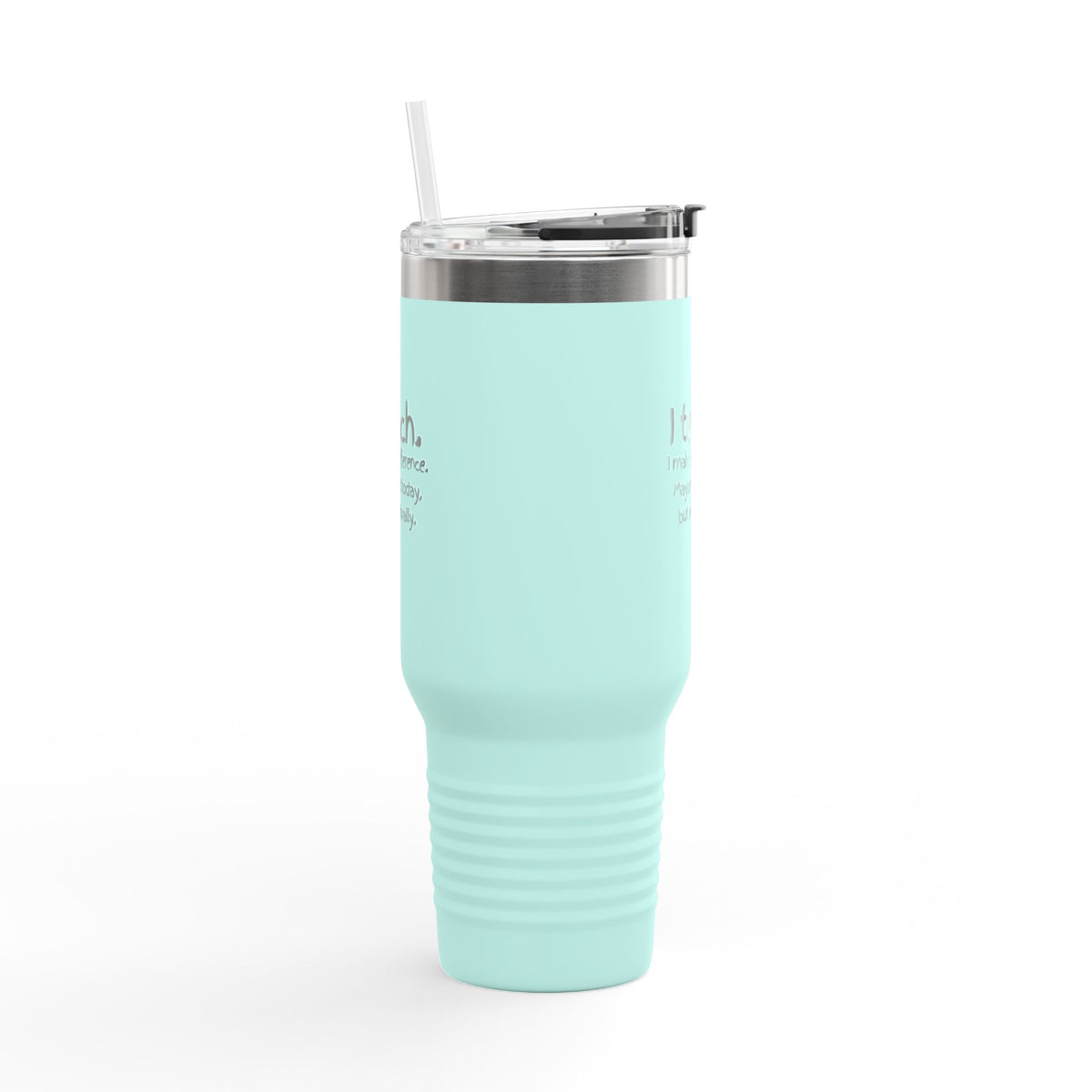 Travel Mug — "I teach. I make a difference. Maybe not today, but eventually." 40oz Insulated Tumbler for Teachers