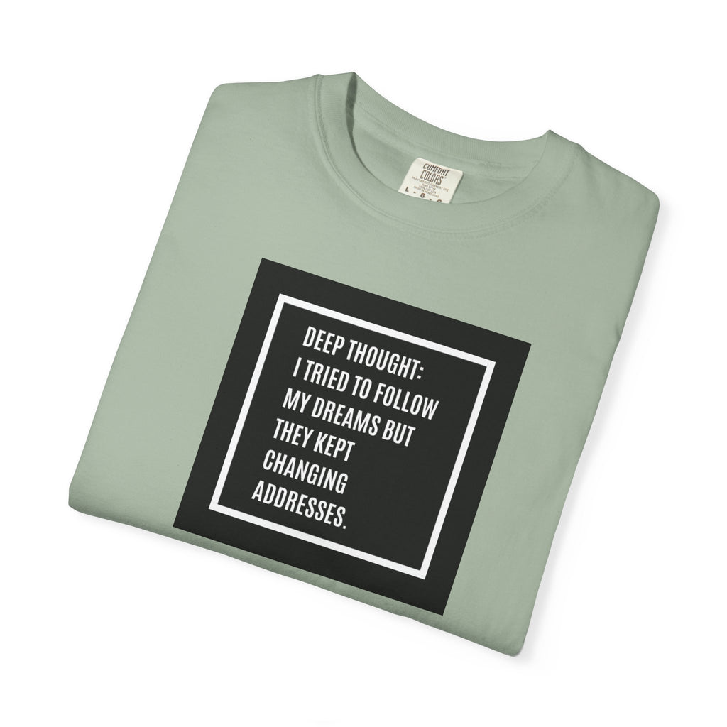 "Deep Thought: I Tried to Follow My Dreams" Minimal Quote Tee