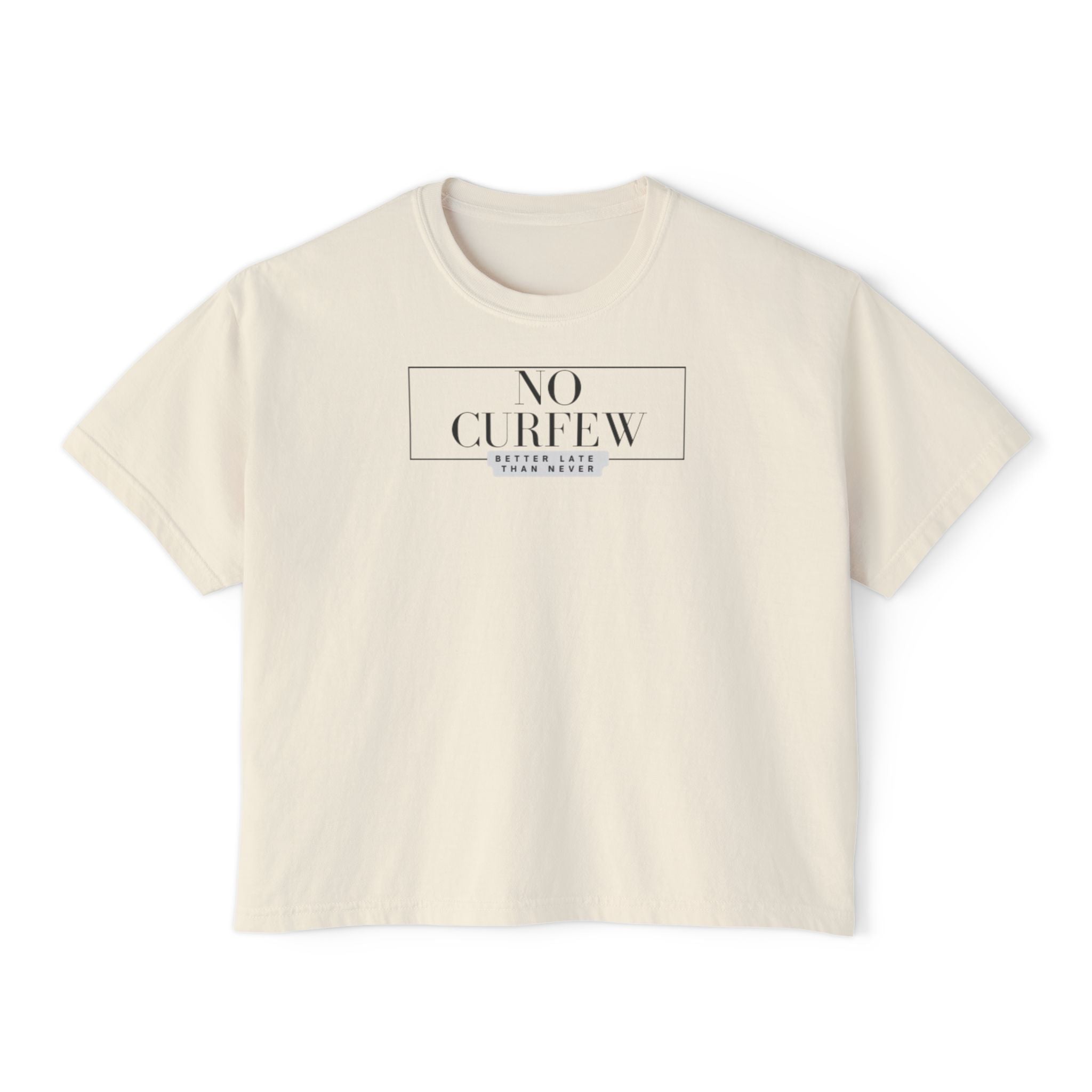 No Curfew...Better Late Than Never Women's Boxy Tee