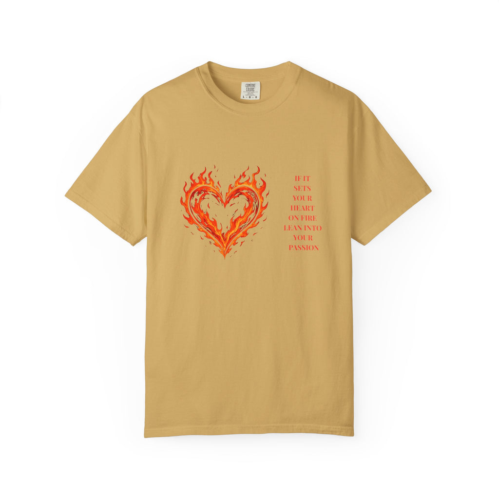 If It Sets Your Heart On Fire Lean Into Your Passion: Flaming Heart Graphic Tee