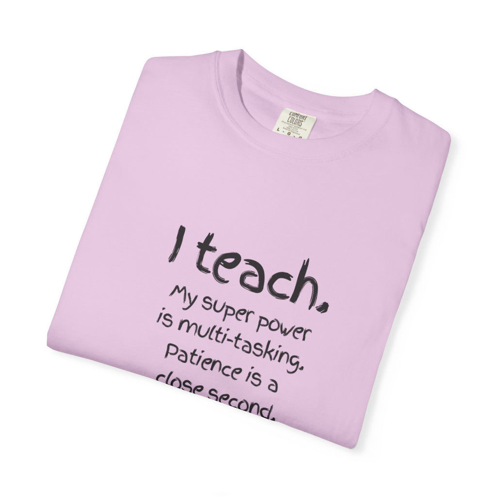 I Teach Teacher T-Shirt — “I teach. My super power is multi-tasking” Casual Educator Tee
