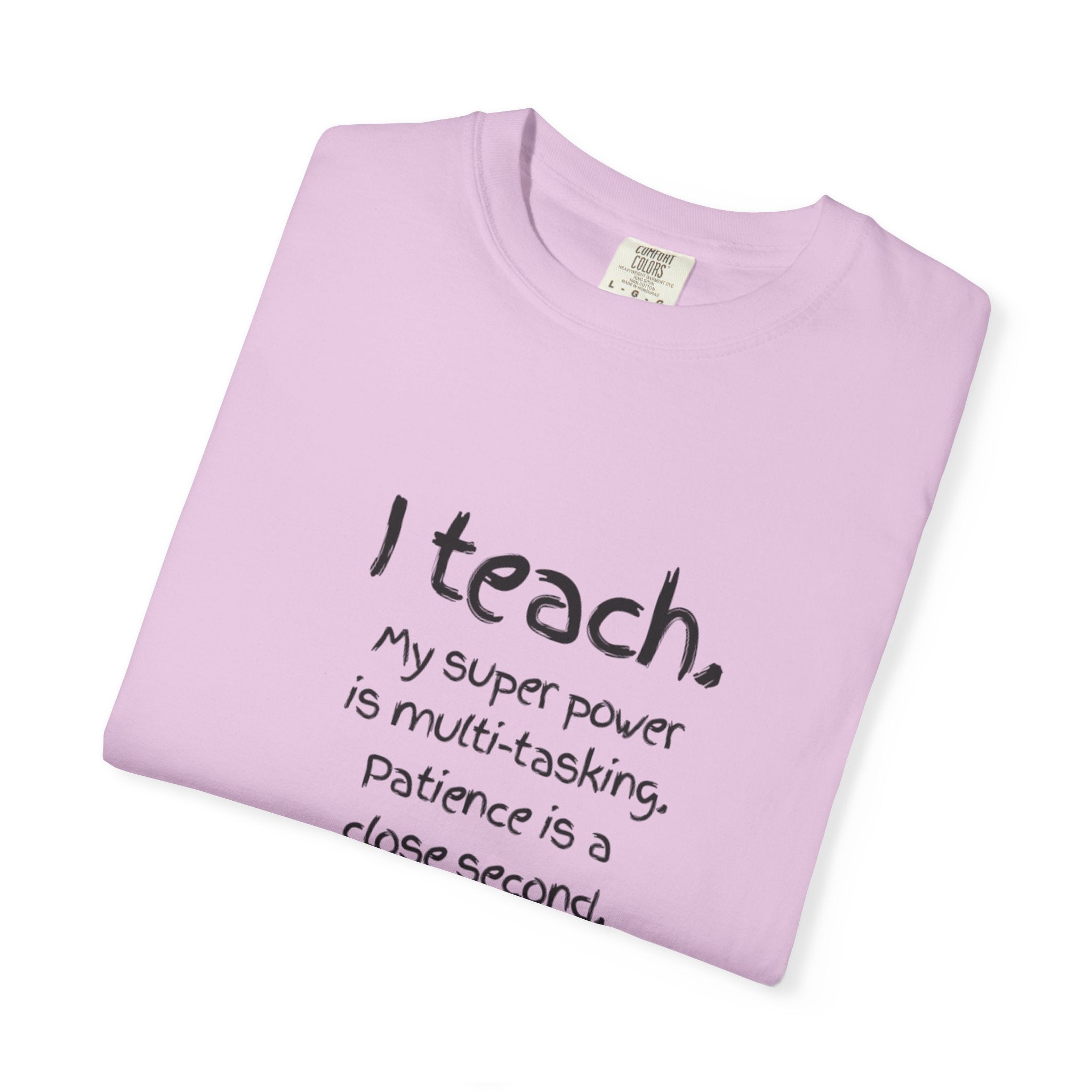 I Teach Teacher T-Shirt — “I teach. My super power is multi-tasking” Casual Educator Tee