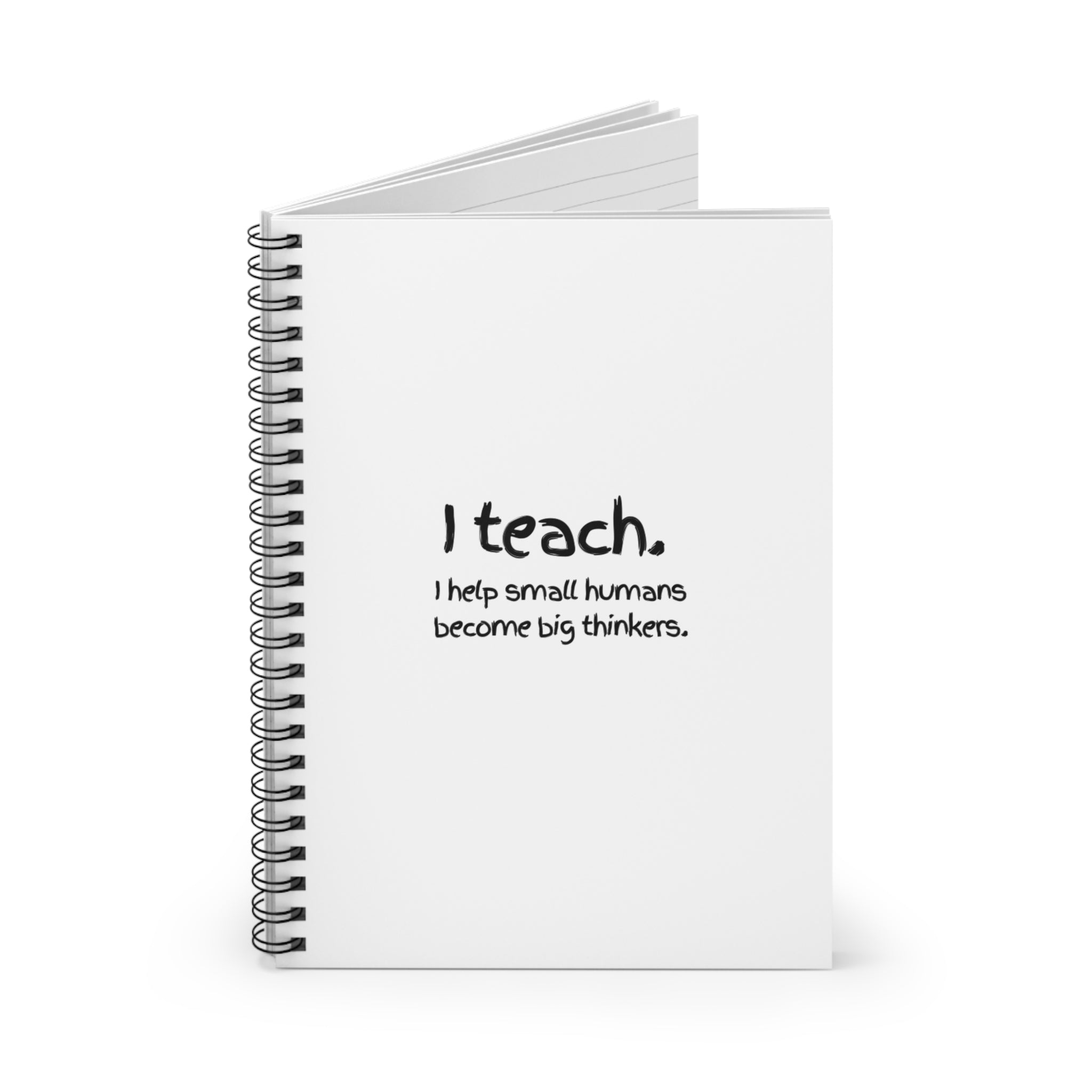 Teacher Spiral Notebook — “I teach. I help small humans become big thinkers.” Ruled Journal for Educators