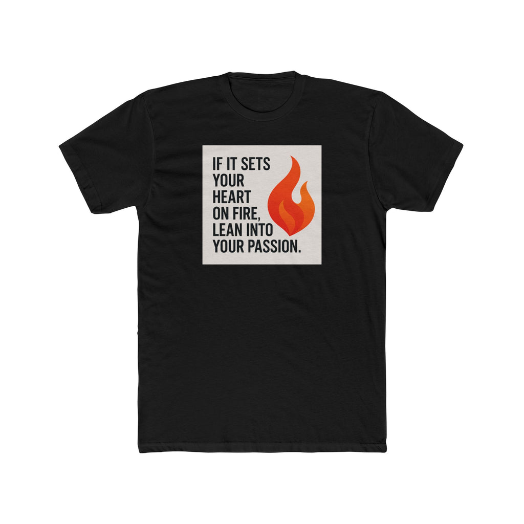 If It Sets Your Heart On Fire Unisex Tee - Motivational Quote Shirt for Inspiration, Cozy Everyday Wear, Gift for Friends, Birthday, Self-Care