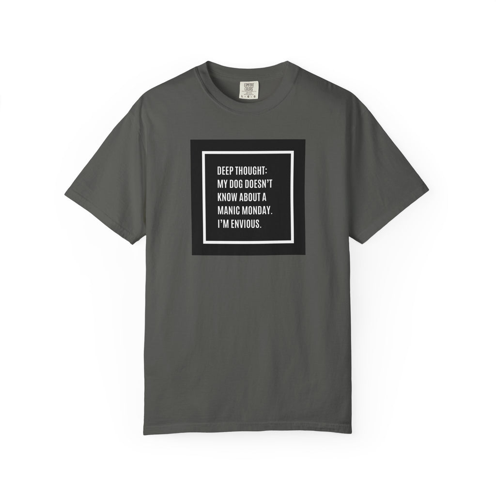 'Deep Thought: My Dog Doesn't Know About Manic Monday' Funny Pet Quote Tee