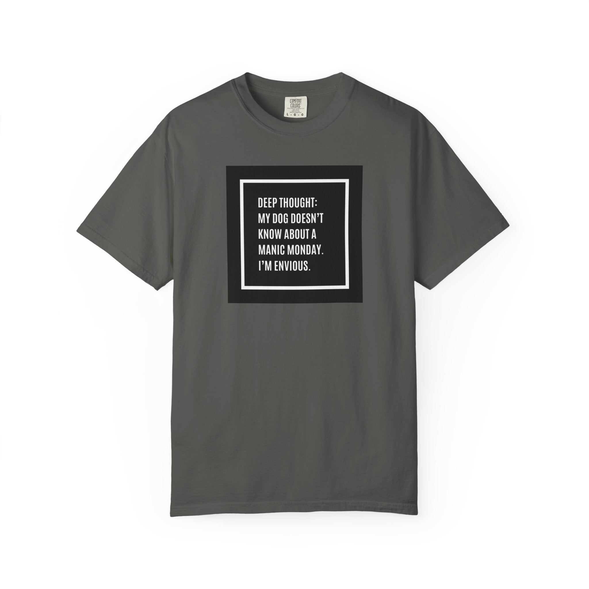 'Deep Thought: My Dog Doesn't Know About Manic Monday' Funny Pet Quote Tee