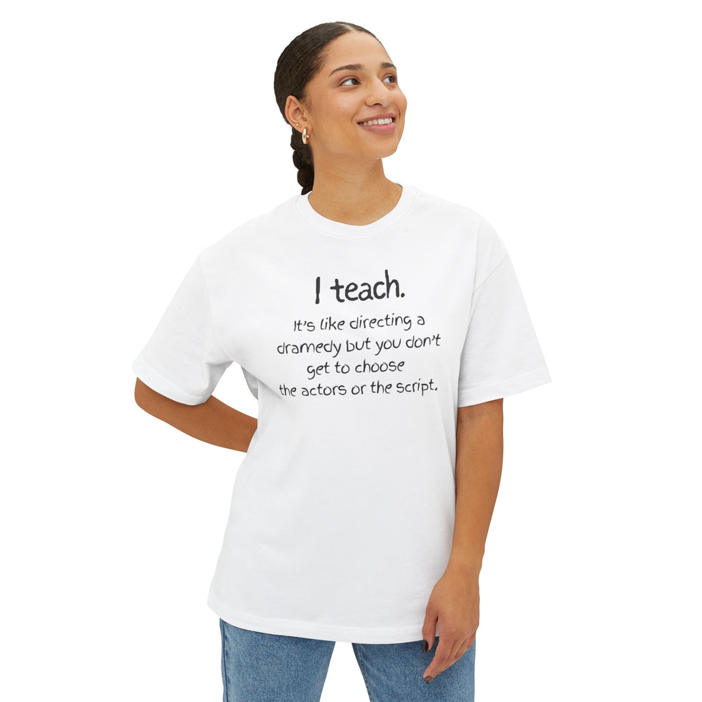 Teacher T‑Shirt — “I teach. It’s like directing a dramedy…” Oversized Boxy Tee with Colorful Back Art