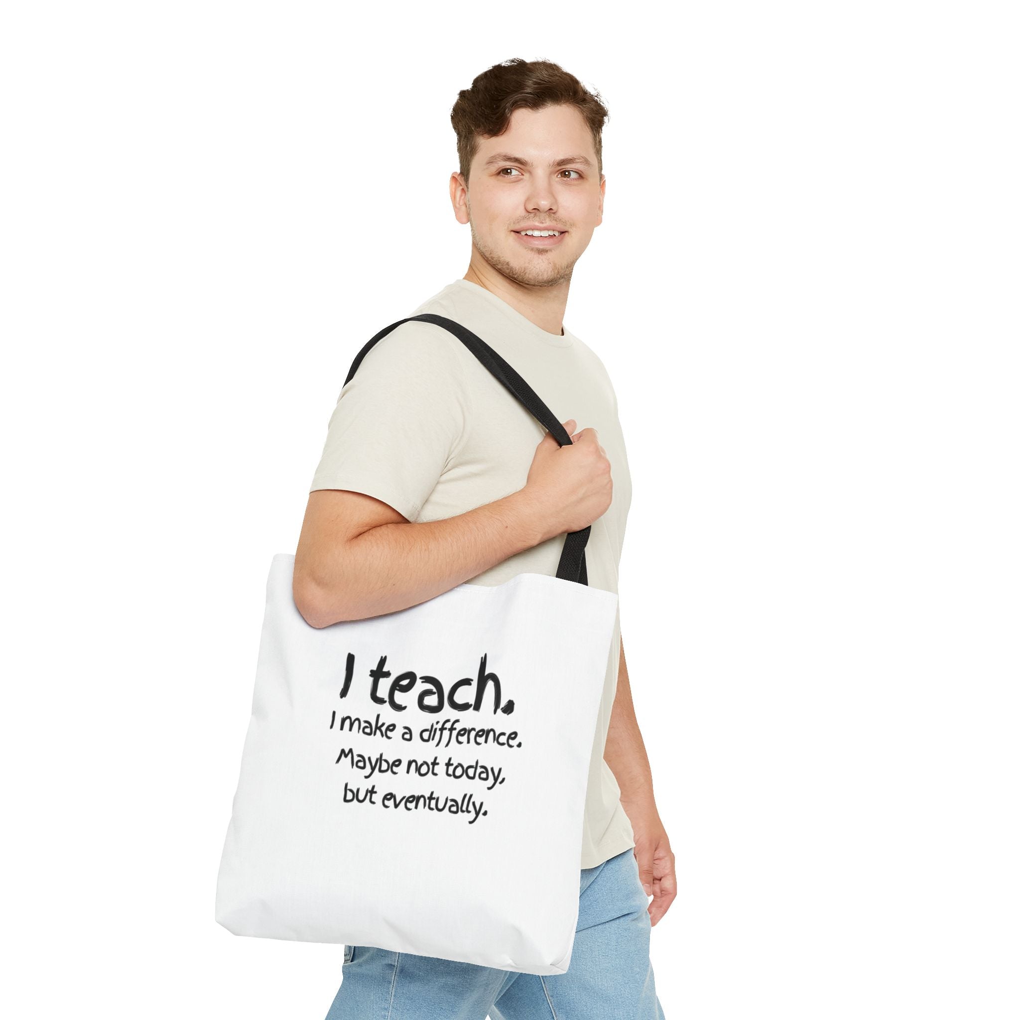 Teacher Tote Bag — "I teach. I make a difference. Maybe not today, but eventually."